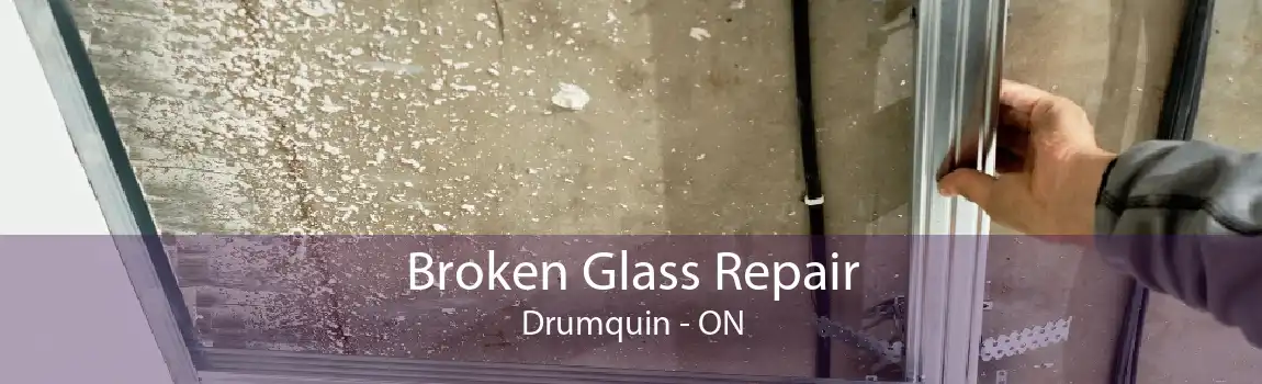 Broken Glass Repair Drumquin - ON