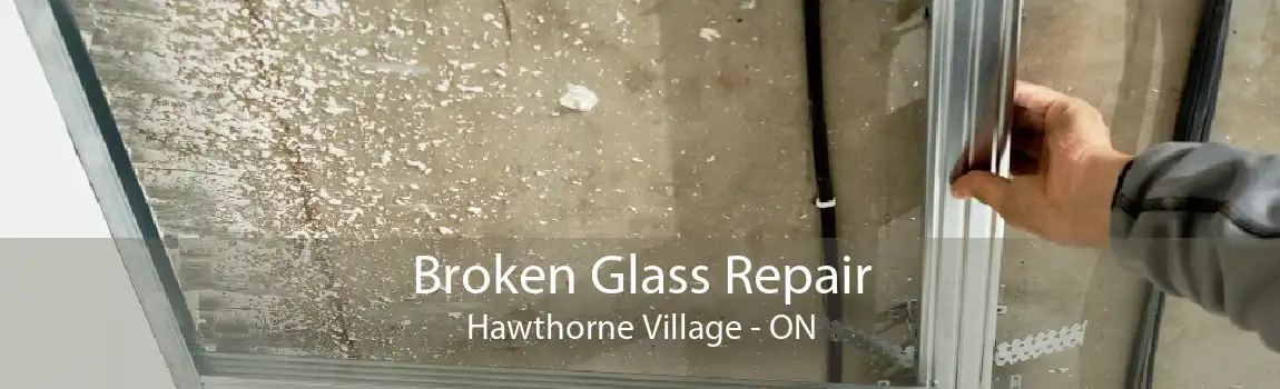 Broken Glass Repair Hawthorne Village - ON