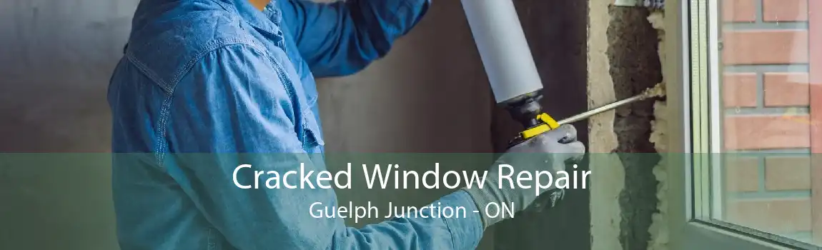 Cracked Window Repair Guelph Junction - ON