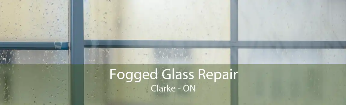 Fogged Glass Repair Clarke - ON