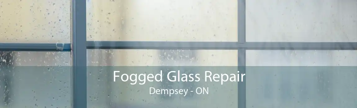 Fogged Glass Repair Dempsey - ON