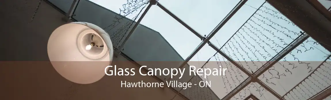 Glass Canopy Repair Hawthorne Village - ON