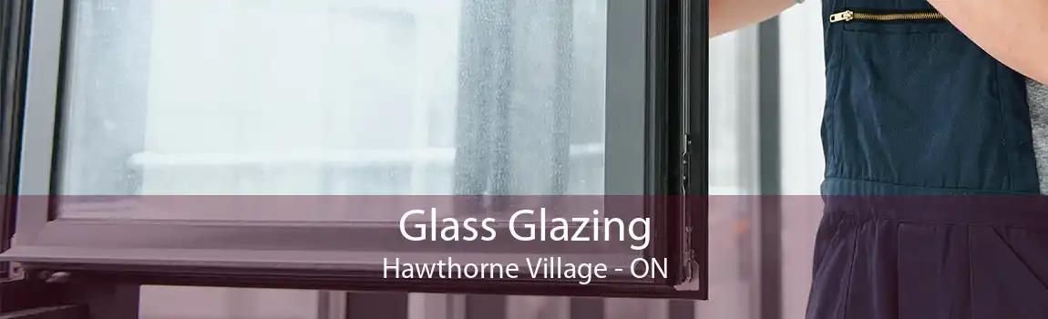 Glass Glazing Hawthorne Village - ON