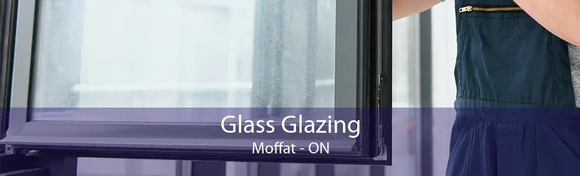 Glass Glazing Moffat - ON