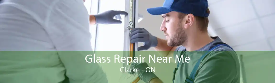 Glass Repair Near Me Clarke - ON