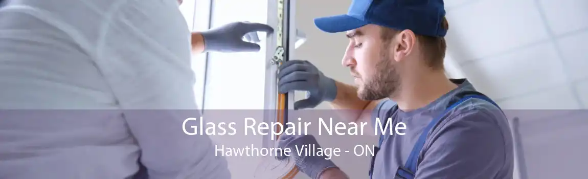 Glass Repair Near Me Hawthorne Village - ON