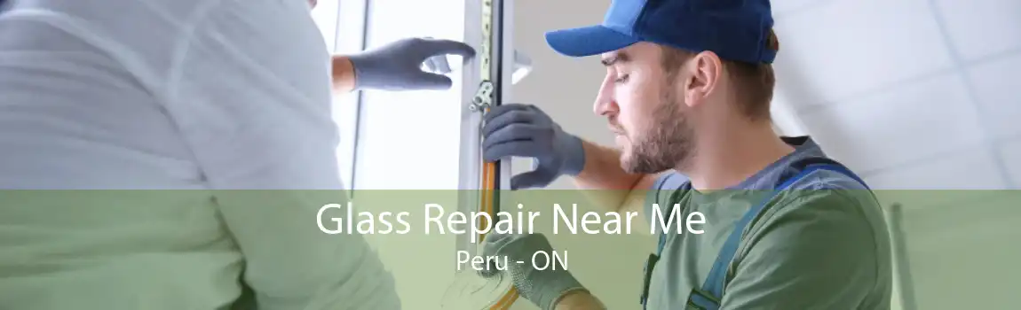 Glass Repair Near Me Peru - ON