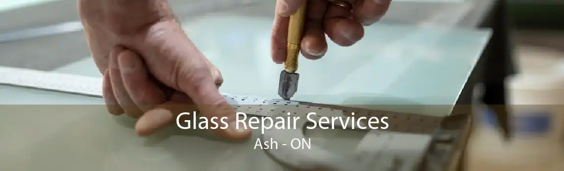 Glass Repair Services Ash - ON
