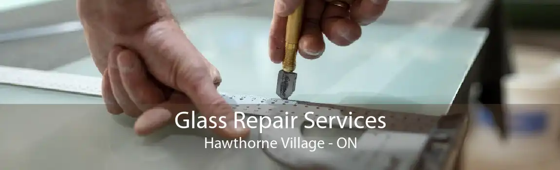 Glass Repair Services Hawthorne Village - ON
