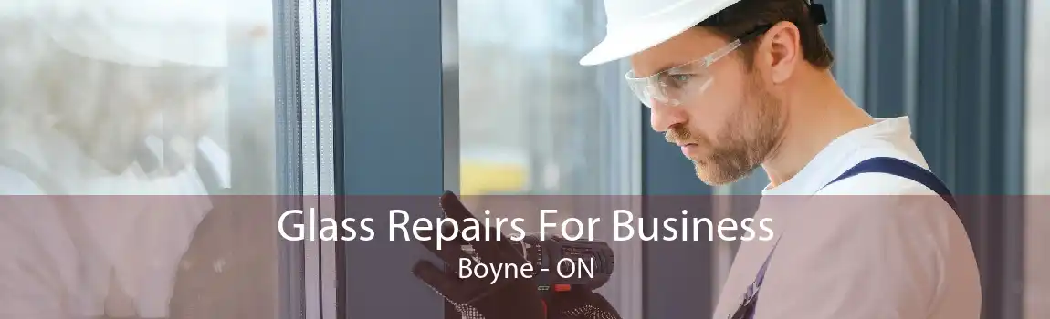 Glass Repairs For Business Boyne - ON