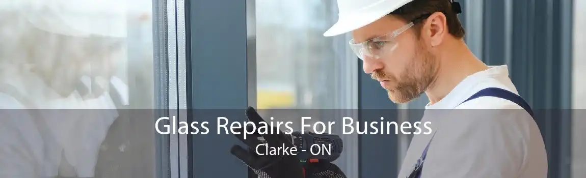 Glass Repairs For Business Clarke - ON