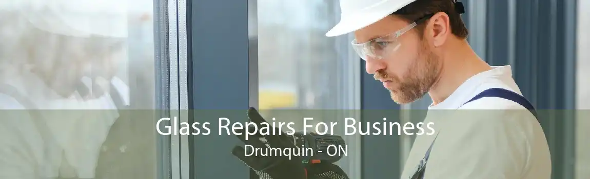 Glass Repairs For Business Drumquin - ON