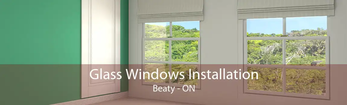 Glass Windows Installation Beaty - ON
