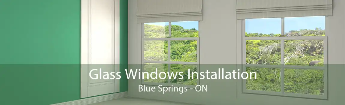Glass Windows Installation Blue Springs - ON