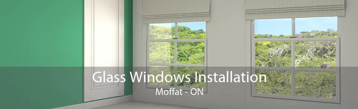 Glass Windows Installation Moffat - ON