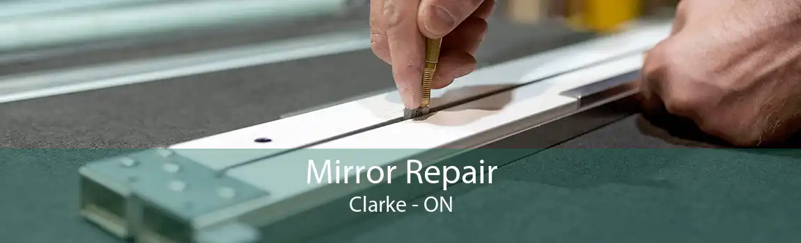 Mirror Repair Clarke - ON