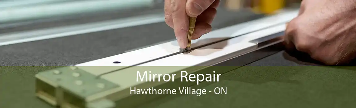 Mirror Repair Hawthorne Village - ON