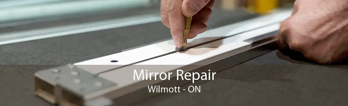 Mirror Repair Wilmott - ON