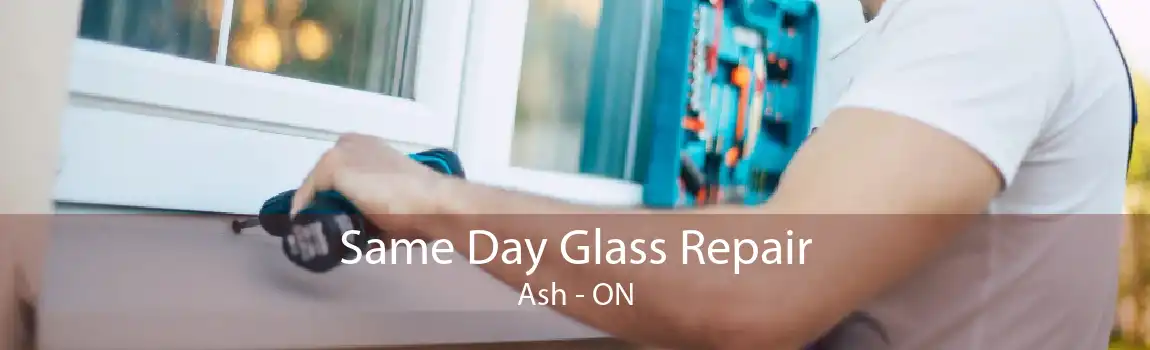 Same Day Glass Repair Ash - ON