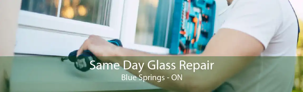 Same Day Glass Repair Blue Springs - ON