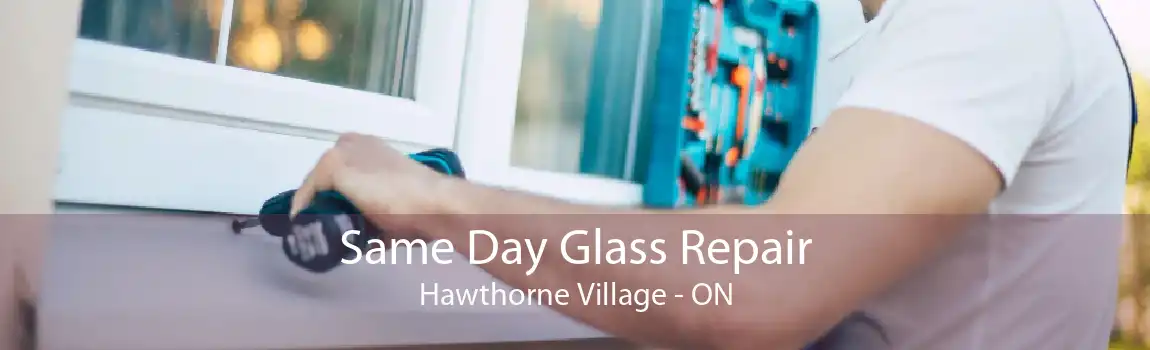 Same Day Glass Repair Hawthorne Village - ON