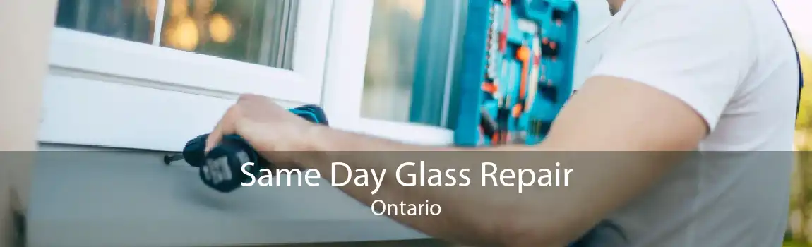 Same Day Glass Repair Ontario