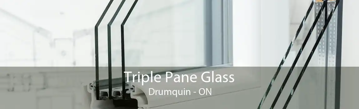 Triple Pane Glass Drumquin - ON