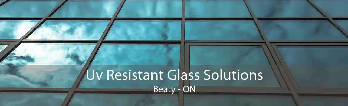 Uv Resistant Glass Solutions Beaty - ON