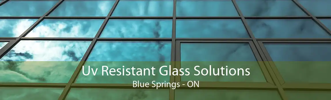 Uv Resistant Glass Solutions Blue Springs - ON