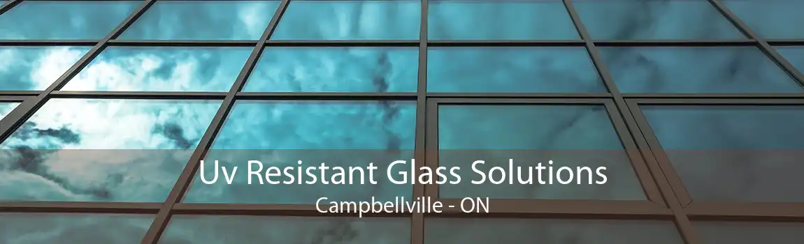 Uv Resistant Glass Solutions Campbellville - ON