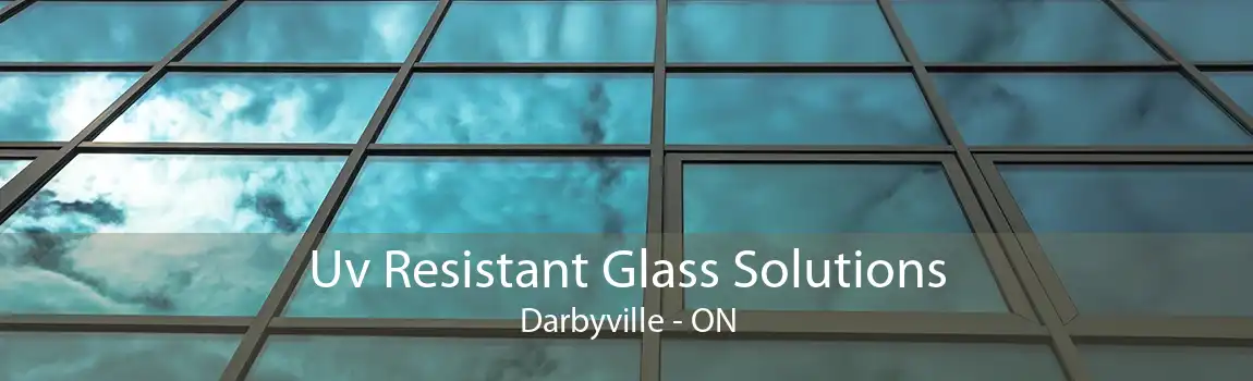 Uv Resistant Glass Solutions Darbyville - ON