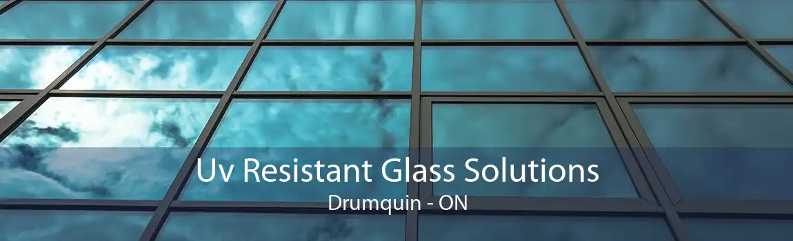 Uv Resistant Glass Solutions Drumquin - ON