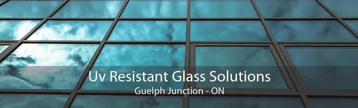 Uv Resistant Glass Solutions Guelph Junction - ON