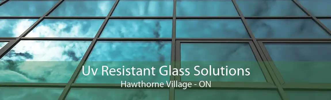 Uv Resistant Glass Solutions Hawthorne Village - ON