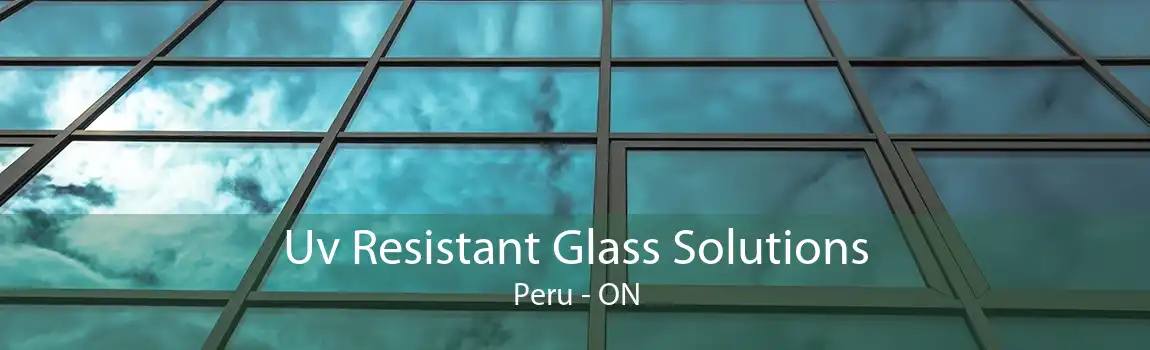 Uv Resistant Glass Solutions Peru - ON