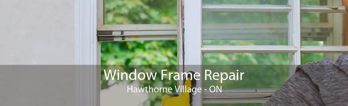 Window Frame Repair Hawthorne Village - ON