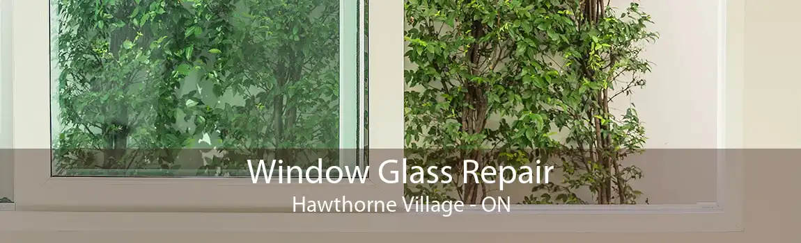 Window Glass Repair Hawthorne Village - ON