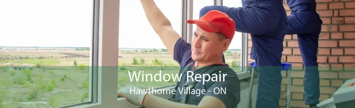 Window Repair Hawthorne Village - ON